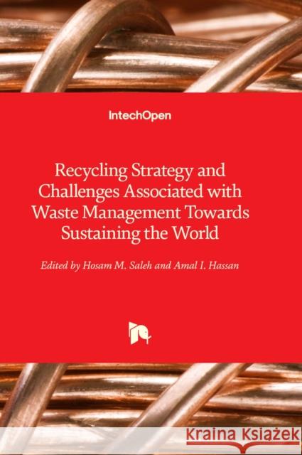 Recycling Strategy and Challenges Associated with Waste Management Towards Sustaining the World Hosam M. Saleh, Amal I. Hassan 9781837680115