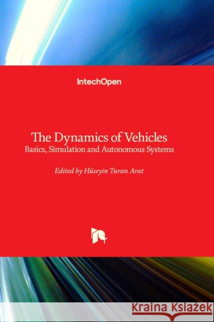 The Dynamics of Vehicles: Basics, Simulation and Autonomous Systems Hüseyin Turan Arat 9781837680955