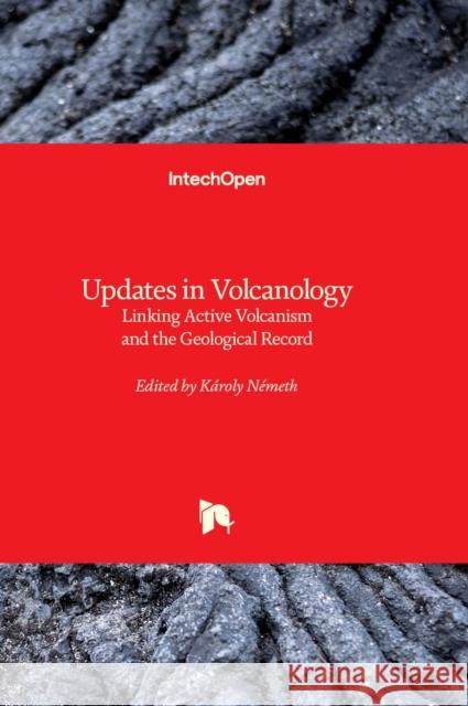 Updates in Volcanology: Linking Active Volcanism and the Geological Record Károly Németh 9781837681044