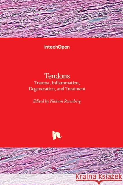 Tendons: Trauma, Inflammation, Degeneration, and Treatment Nahum Rosenberg 9781837681853 IntechOpen