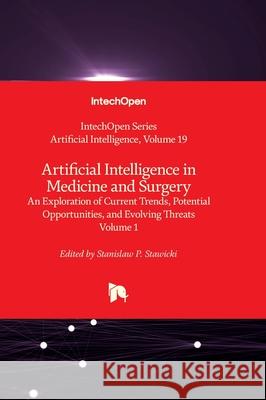 Artificial Intelligence in Medicine and Surgery - An Exploration of Current Trends, Potential Opportunities, and Evolving Threats - Volume 1 Andries Engelbrecht Stanislaw P. Stawicki 9781837682720 Intechopen