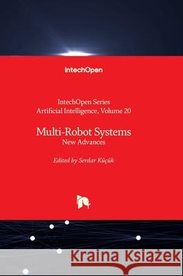 Multi-Robot Systems - New Advances Andries Engelbrecht Serdar K???k 9781837682768