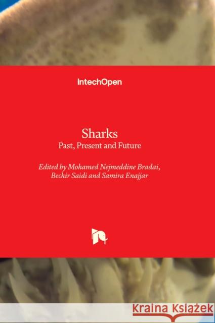 Sharks: Past, Present and Future Mohamed Nejmeddine Bradai, Samira Enajjar, Bechir Saidi 9781837683130