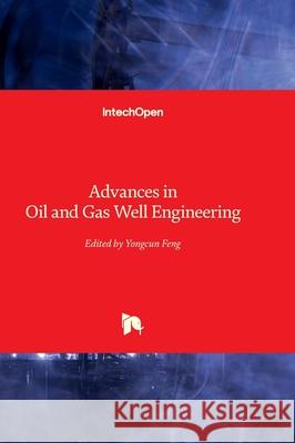 Advances in Oil and Gas Well Engineering Yongcun Feng 9781837683161 Intechopen