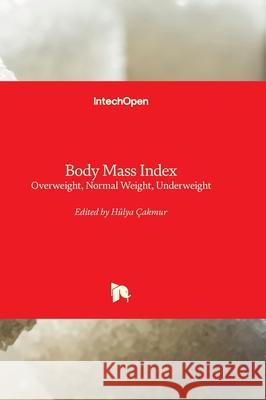 Body Mass Index - Overweight, Normal Weight, Underweight H?lya ?akmur 9781837683345 Intechopen