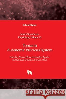 Topics in Autonomic Nervous System Tomasz Brzozowski Mar?a Elena Hern?nde Gonzalo Emiliano Arand 9781837683451 Intechopen