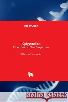 Epigenetics - Regulation and New Perspectives Tao Huang 9781837683932 Intechopen