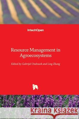 Resource Management in Agroecosystems Gabrijel Ondrasek Ling Zhang 9781837684205