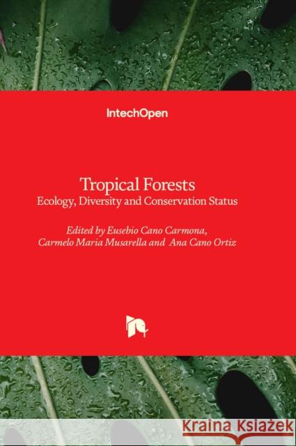 Tropical Forests: Ecology, Diversity and Conservation Status Eusebio Cano Carmona, Carmelo Maria Musarella, Ana Cano Ortiz 9781837685745