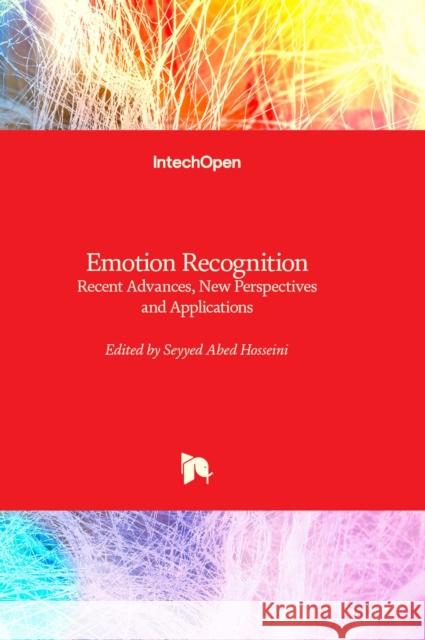 Emotion Recognition: Recent Advances, New Perspectives and Applications Seyyed Abed Hosseini 9781837685776 IntechOpen