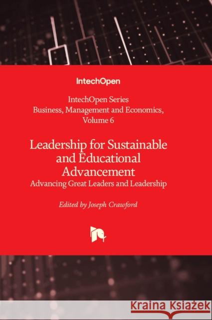 Leadership for Sustainable and Educational Advancement: Advancing Great Leaders and Leadership Joseph Crawford 9781837685929