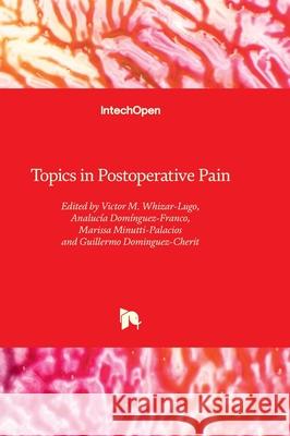 Topics in Postoperative Pain V?ctor M. Whizar-Lugo Analucia Dom?nguez-Franco Marissa Minutti-Palacios 9781837686018 Intechopen