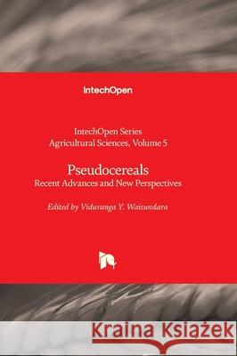 Pseudocereals - Recent Advances and New Perspectives W. James Grichar Viduranga Y. Waisundara 9781837686063