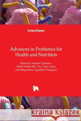 Advances in Probiotics for Health and Nutrition Vasudeo Zambare Mohd Fadhil M Puja Gupta 9781837686100 Intechopen