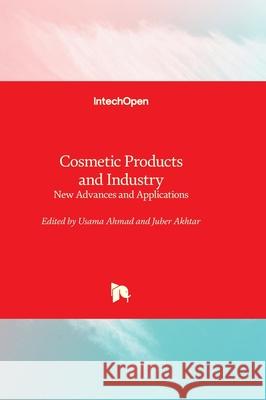 Cosmetic Products and Industry - New Advances and Applications Usama Ahmad Juber Akhtar 9781837686223 Intechopen