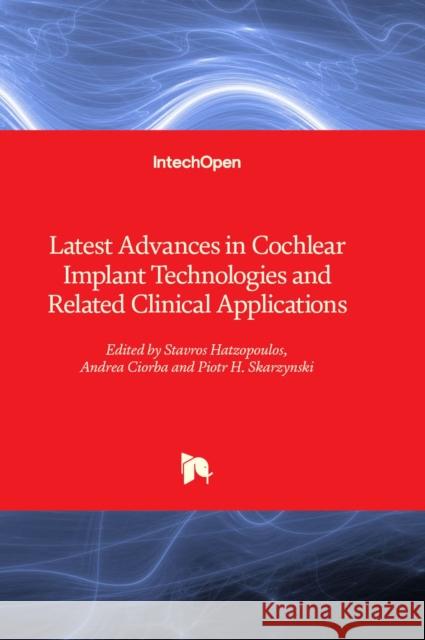Latest Advances in Cochlear Implant Technologies and Related Clinical Applications  9781837687824 IntechOpen