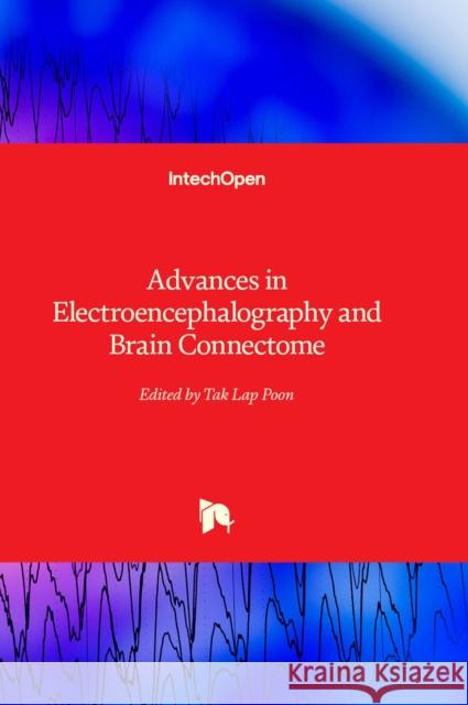 Advances in Electroencephalography and Brain Connectome Tak Lap Poon 9781837688227 IntechOpen