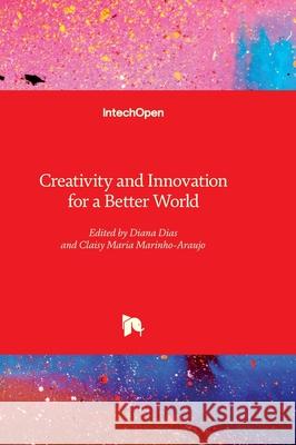 Creativity and Innovation for a Better World Diana Dias Claisy Maria Marinho-Araujo 9781837688678