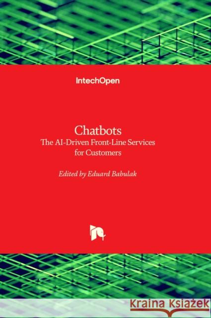 Chatbots: The AI-Driven Front-Line Services for Customers Eduard Babulak 9781837689316