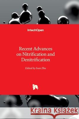 Recent Advances on Nitrification and Denitrification Ivan Zhu 9781837689637