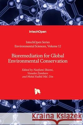 Bioremediation for Global Environmental Conservation J. Kevin Summers Naofumi Shiomi Vasudeo Zambare 9781837689811