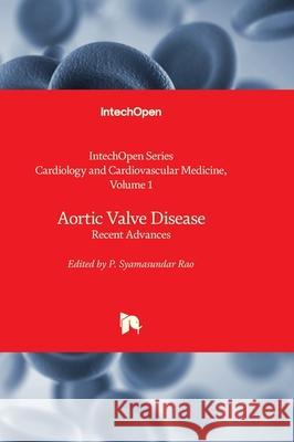 Aortic Valve Disease - Recent Advances Kaan Kırali P. Syamasundar Rao 9781837691531 Intechopen