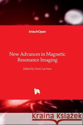 New Advances in Magnetic Resonance Imaging Denis Larrivee 9781837691920 Intechopen