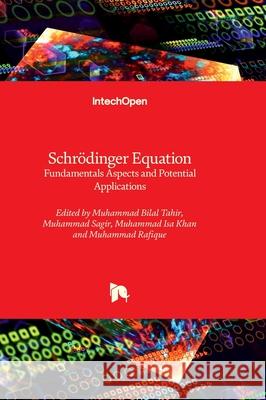 Schr?dinger Equation - Fundamentals Aspects and Potential Applications Muhammad Bilal Tahir Muhammad Sagir Muhammad Is 9781837692132