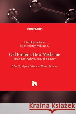 Old Protein, New Medicine - Brain-Derived Neurotrophic Factor Andrei Surguchov Oytun Erbaş İlknur Altuntaş 9781837693122 Intechopen