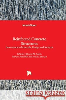 Reinforced Concrete Structures - Innovations in Materials, Design and Analysis Amal I. Hassan Mohsen Mhadhbi Hosam Saleh 9781837694938