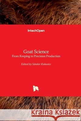 Goat Science - From Keeping to Precision Production S?ndor Kukovics 9781837695058 Intechopen