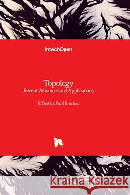 Topology - Recent Advances and Applications Paul Bracken 9781837695591