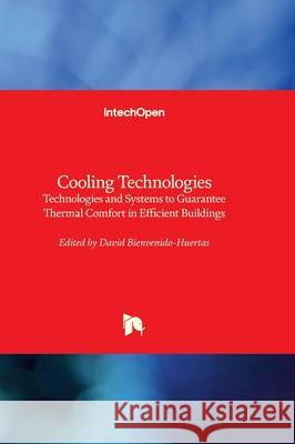 Cooling Technologies - Technologies and Systems to Guarantee Thermal Comfort in Efficient Buildings David Bienvenido-Huertas 9781837695836