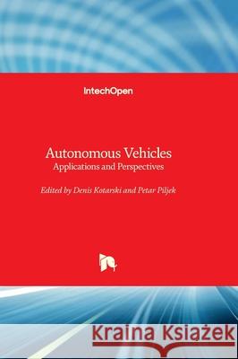 Autonomous Vehicles - Applications and Perspectives Petar Piljek Denis Kotarski 9781837696611 Intechopen