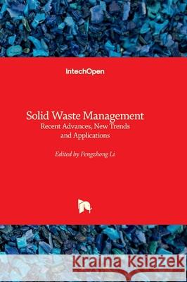 Solid Waste Management - Recent Advances, New Trends and Applications Pengzhong Li 9781837698110 Intechopen