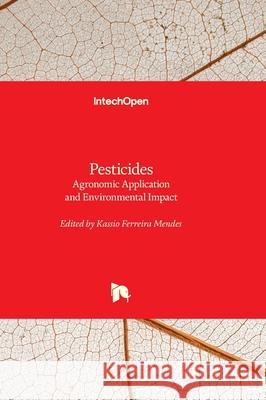 Pesticides - Agronomic Application and Environmental Impact Kassio Ferreir 9781837699353 Intechopen