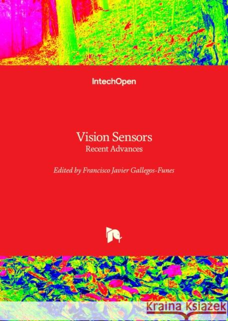 Vision Sensors: Recent Advances Francisco Javier Gallegos-Funes 9781837699872