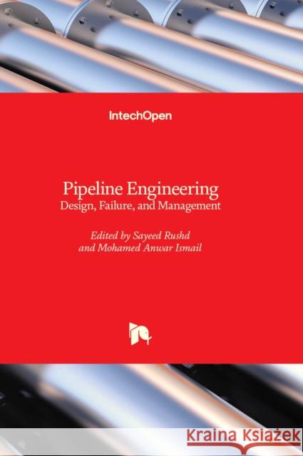 Pipeline Engineering: Design, Failure, and Management Sayeed Rushd, Mohamed Anwar Ismail 9781837699933