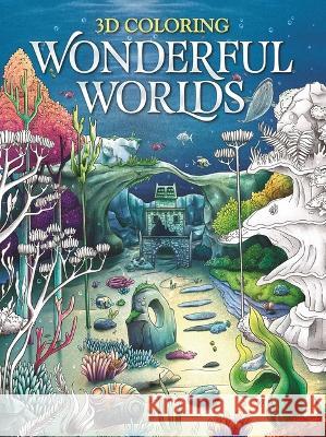 3D Coloring Wonderful Worlds: Coloring Book for Adults and Teens Igloobooks                               Amy Bradford 9781837714797 Sparkpool