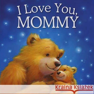 I Love You, Mommy: Padded Storybook Igloobooks 9781837715701
