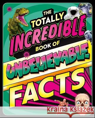 The Totally Incredible Book of Unbelievable Facts: A Photographic Encyclopedia with Mind-Blowing Information Igloobooks 9781837716845 Igloo Books