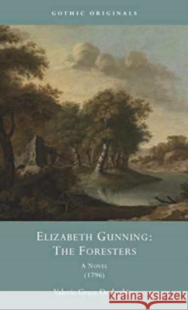 Elizabeth Gunning: The Foresters: A Novel, 1796 Valerie Grace Derbyshire 9781837720729 University of Wales Press