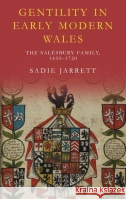 Gentility in Early Modern Wales: The Salesbury Family, 1450–1720 Sadie Jarrett 9781837720965 University of Wales Press