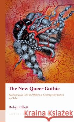 The New Queer Gothic: Reading Queer Girls and Women in Contemporary Fiction and Film Robyn Ollett 9781837721382 University of Wales Press