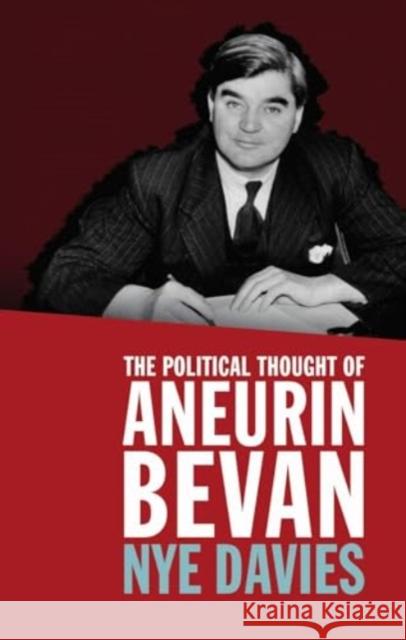 The Political Thought of Aneurin Bevan Nye Davies 9781837721412 University of Wales Press
