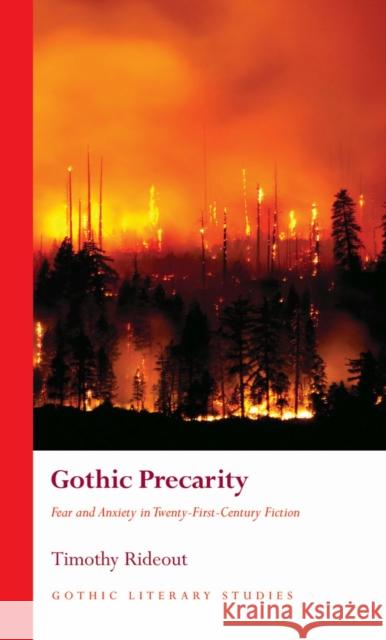 Gothic Precarity: Fear and Anxiety in Twenty-First-Century Fiction Timothy Rideout 9781837722822 University of Wales Press