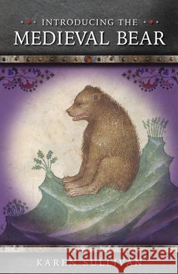 Introducing the Medieval Bear Karen Sullivan 9781837723751