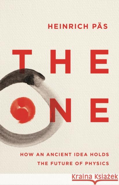 The One: How an Ancient Idea Holds the Future of Physics Heinrich Pas 9781837730308 Icon Books