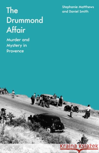The Drummond Affair: Murder and Mystery in Provence Daniel Smith 9781837730599 Icon Books