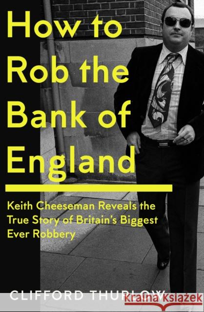 How to Rob the Bank of England Clifford Thurlow 9781837731350